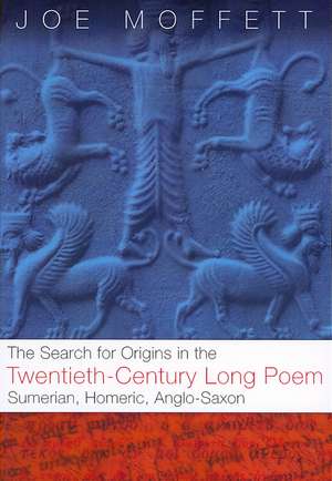 SEARCH FOR ORIGINS IN THE TWENTIETH-CENTURY LONG POEM: "SUMERIAN, HOMERIC, ANGLO-SAXON" de JOE W. MOFFETT