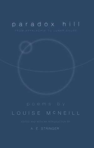 PARADOX HILL: "FROM APPALACHIA TO LUNAR SHORE, REVISED EDITION" de Louise McNeill