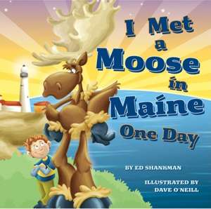 I Met a Moose in Maine One Day de Ed Shankman