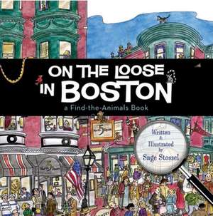 On the Loose in Boston: A Find-The-Animals Book de Sage Stossel