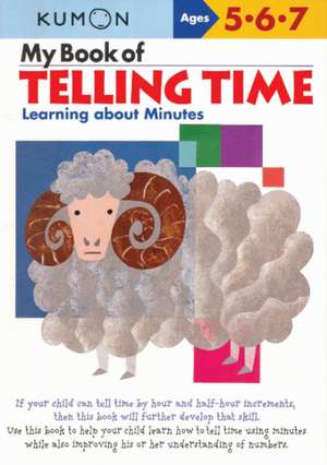 My Book of Telling Time: Learning about Minutes de Kumon Publishing