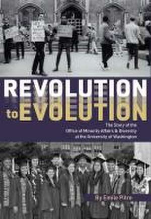 Revolution to Evolution – The Story of the Office of Minority Affairs & Diversity at the University of Washington de Emile Pitre