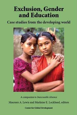 Exclusion, Gender and Education: Case Studies from the Developing World de Maureen A. Lewis