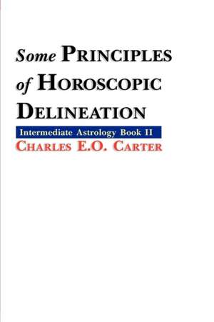 Some Principles of Horoscopic Delineation: The Astrology of Nations and States de Charles E. O. Carter