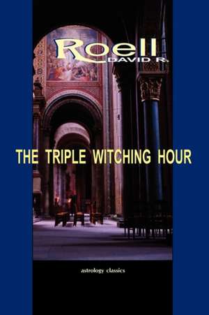 The Triple Witching Hour: The Third Book of Astrological Essays de David R. Roell