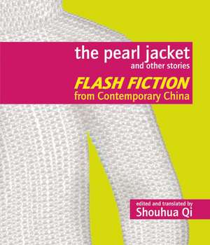 The Pearl Jacket and Other Stories: Flash Fiction from Contemporary China de Shouhua Qi