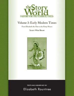 Story of the World, Vol. 3 Test and Answer Key, – History for the Classical Child: Early Modern Times de Susan Wise Bauer