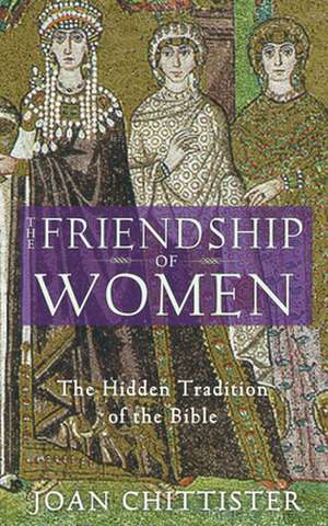 The Friendship of Women: The Hidden Tradition of the Bible de Joan D. Chittister