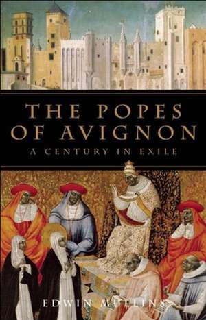 The Popes of Avignon: A Century in Exile de Edwin Mullins