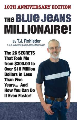 The Blue Jeans Millionaire! de T. J. Rohleder