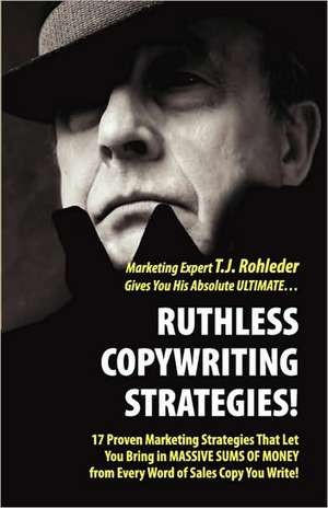 Ruthless Copywriting Strategies! de T. J. Rohleder