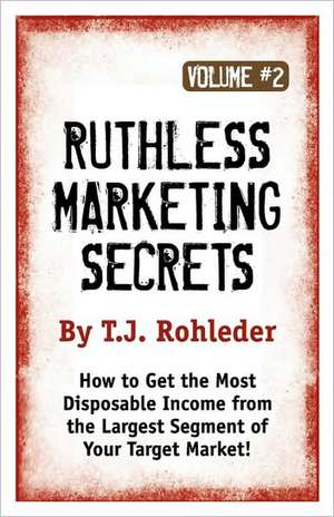 Ruthless Marketing Secrets, Vol. 2 de T. J. Rohleder