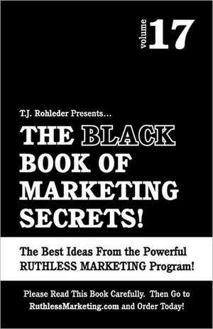 The Black Book of Marketing Secrets, Vol. 17 de T. J. Rohleder