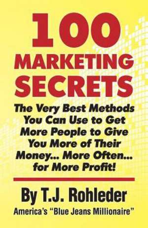 100 Marketing Secrets de T. J. Rohleder