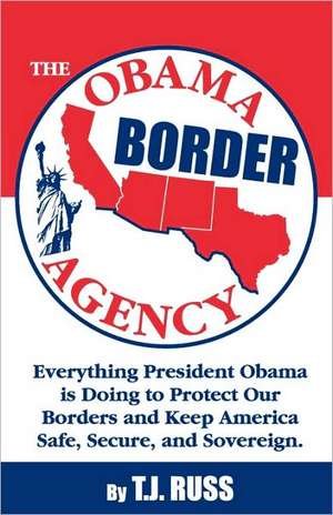 The Obama Border Agency de T. J. Russ