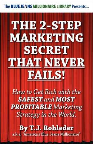 The 2-Step Marketing Secret Than Never Fails! de T. J. Rohleder