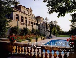 Dream Homes Georgia: An Exclusive Showcase of Georgia's Finest Architects, Designers, and Builders de Panache Partners LLC