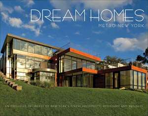 Dream Homes Metro New York: An Exclusive Showcase of New York's Finest Architects, Designers and Builders de Panache Partners LLC