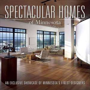 Spectacular Homes of Minnesota: An Exclusive Showcase of Minnesota's Finest Designers de Jolie Carpenter