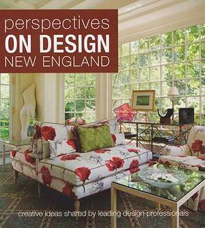 Perspectives on Design New England: Creative Ideas Shared by Leading Design Professionals de Panache Partners LLC