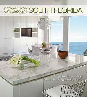 Perspectives on Design South Florida: Creative Ideas Shared by Leading Design Professionals de Panache Partners LLC