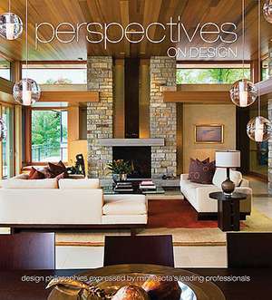 Perspectives on Design Minnesota: Design Philosophies Expressed by Minnesota's Leading Professionals de Brian G. Carabet