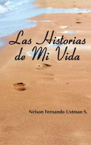 Las Historias de Mi Vida de Nelson Fernando Ustman