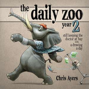 The Daily Zoo Year 2: Still Keeping the Doctor at Bay with a Drawing a Day de Chris Ayers