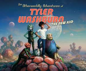 The Otherworldly Adventures of Tyler Washburn: The New Kid de Dylan Cole