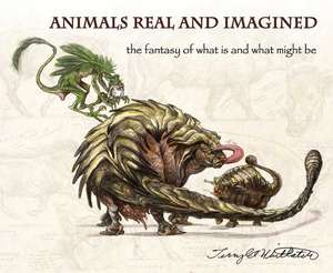 Animals Real and Imagined: The Fantasy of What Is and What Might Be de Terryl Whitlatch