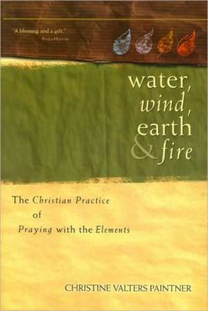 Water, Wind, Earth, and Fire de Christine Valters Paintner