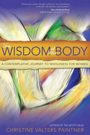 The Wisdom of the Body de Christine Valters Paintner