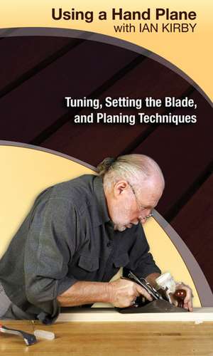 Kirby, I: Using a Hand Plane with Ian Kirby: Tuning, Setting de Ian Kirby