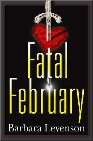 Fatal February de Barbara Levenson