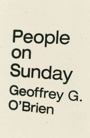 People on Sunday de Geoffrey G. O'Brien