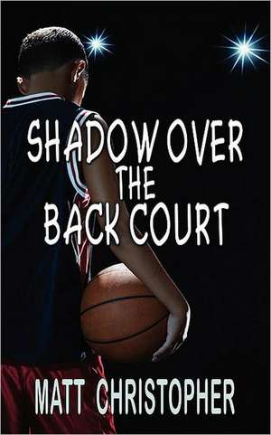 Shadow Over the Back Court de Matt Christopher