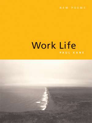 Work Life: New Poems de Paul Kane