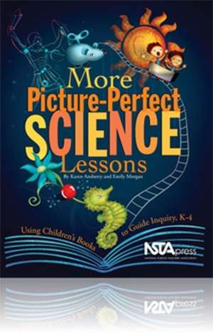 More Picture-Perfect Science Lessons: Using Children's Books to Guide Inquiry, K-4 de Karen Rohrich Ansberry