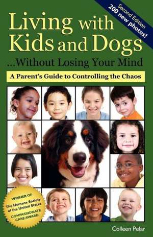 Living with Kids and Dogs... Without Losing Your Mind: A Parent's Guide to Controlling the Chaos de Colleen Pelar