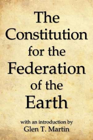 The Constitution for the Federation of the Earth, Compact Edition de Glen T. Martin