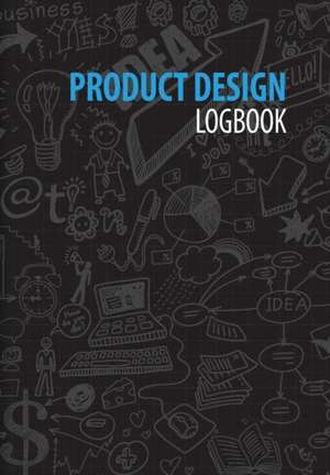 Product Design Logbook: An Inventor's Notebook de Renee M. Dimodica