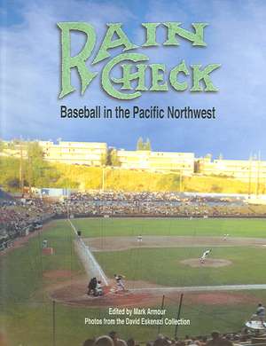 Rain Check: Baseball in the Pacific Northwest de Mark L. Armour