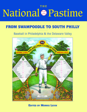 The National Pastime, 2013: From Swampoodle to South Philly: Baseball in Philadelphia and the Delaware Valley de Society for American Baseball Research (SABR)