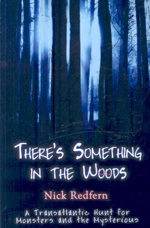 There's Something in the Woods de Nick Redfern