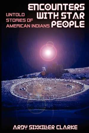 Encounters with Star People: Untold Stories of American Indians de Ardy Sixkiller Clarke