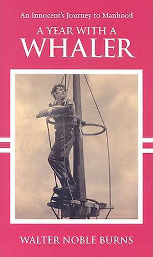 A Year with a Whaler de Walter Noble Burns