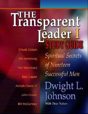 The Transparent Leader I: Spiritual Secrets of Nineteen Successful Men de Dwight L. Johnson