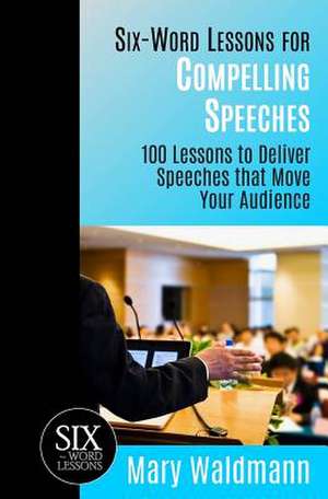 Six-Word Lessons for Compelling Speeches