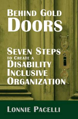 Behind Gold Doors-Seven Steps to Create a Disability Inclusive Organization de Lonnie Pacelli