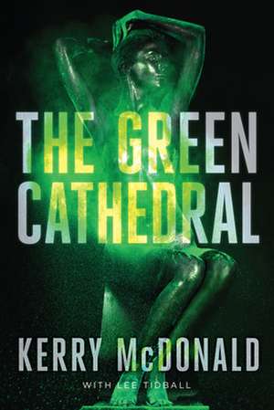 The Green Cathedral de Kerry Mcdonald